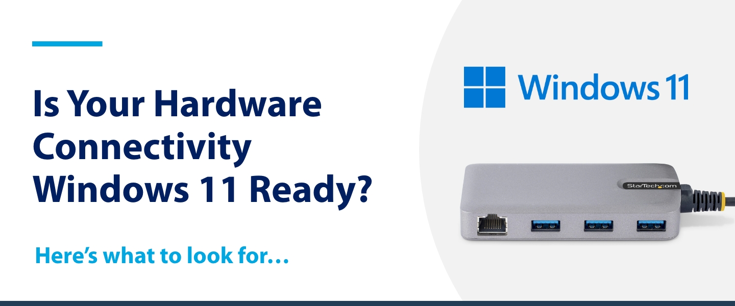 Is Your Hardware Connectivity Windows 11 Ready? Here&rsquo;s What to 