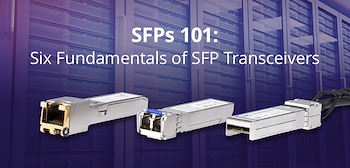 SFPs 101: Six Fundamentals of SFP Transceivers